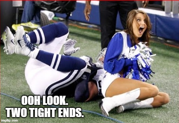 memes by Brad - Two tight ends - humor | OOH LOOK. TWO TIGHT ENDS. | image tagged in funny,sports,football,cheerleader,humor,funny meme | made w/ Imgflip meme maker