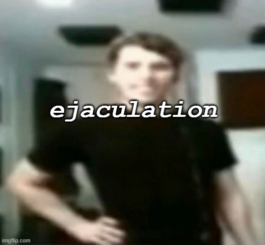 jerma stare | ejaculation | image tagged in jerma stare | made w/ Imgflip meme maker