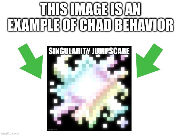 This image is an example of chad behavior | image tagged in this image is an example of chad behavior | made w/ Imgflip meme maker