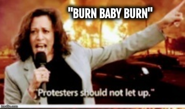 "BURN BABY BURN" | made w/ Imgflip meme maker