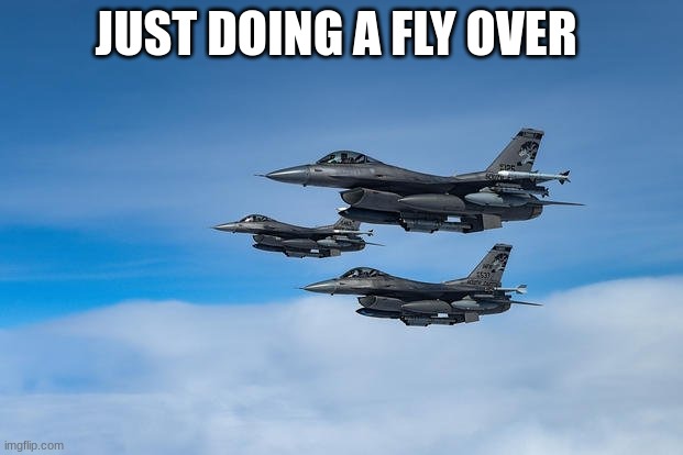 JUST DOING A FLY OVER | made w/ Imgflip meme maker