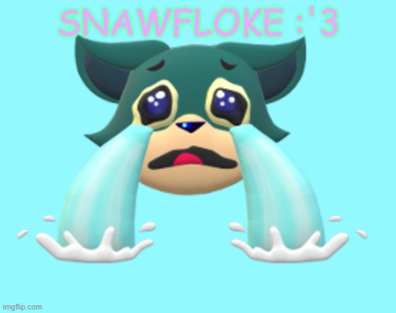 SNAWFLOKE :'3 | made w/ Imgflip meme maker