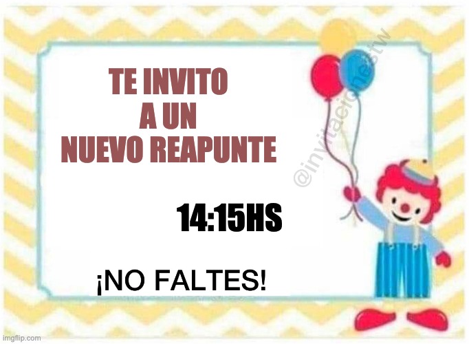 invitacion | TE INVITO A UN NUEVO REAPUNTE; 14:15HS | made w/ Imgflip meme maker