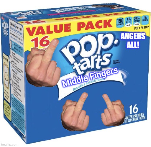 Fuck Tarts | ANGERS ALL! Middle Fingers | image tagged in pop tarts | made w/ Imgflip meme maker