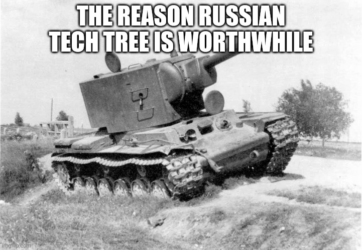 KabOOm | THE REASON RUSSIAN TECH TREE IS WORTHWHILE | image tagged in kv-2 tank | made w/ Imgflip meme maker