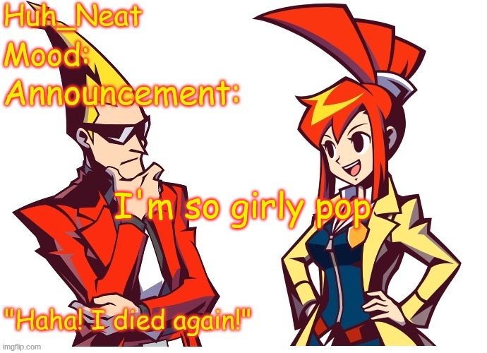 HELP THE WHITE WOMEN ARE POSSESSING ME- | I'm so girly pop | image tagged in huh_neat ghost trick temp thanks knockout offical | made w/ Imgflip meme maker