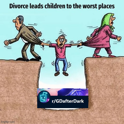 Yup my parent not divorced but I'm addicted to GDAfterDark | image tagged in geometry dash,gdafterdark | made w/ Imgflip meme maker