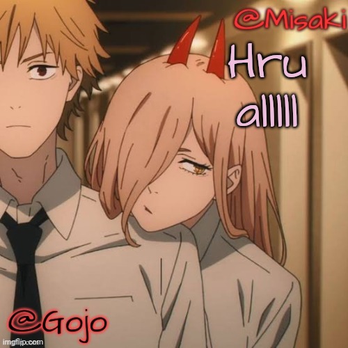 . | Hru alllll | image tagged in misaki and gojo shared announcement template | made w/ Imgflip meme maker