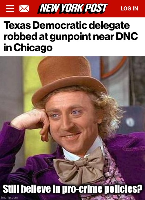 Welcome to the Republican party! | Still believe in pro-crime policies? | image tagged in memes,creepy condescending wonka,democrats,crime,chicago | made w/ Imgflip meme maker