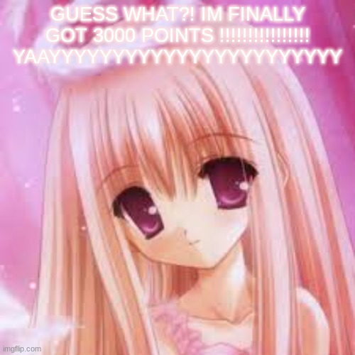 3000 followers !!!!!!! >< | GUESS WHAT?! IM FINALLY GOT 3000 POINTS !!!!!!!!!!!!!!!!
YAAYYYYYYYYYYYYYYYYYYYYYYY | image tagged in kawaiicore,animecore,cutecore,precure,babycore,breakcore | made w/ Imgflip meme maker