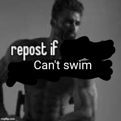 Repost if you don't | Can't swim | image tagged in repost if you don't | made w/ Imgflip meme maker