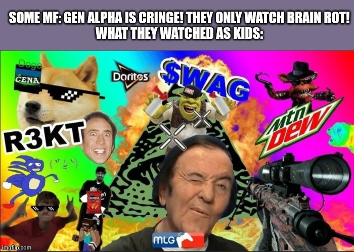 Much like we did, they'll get over it | SOME MF: GEN ALPHA IS CRINGE! THEY ONLY WATCH BRAIN ROT!
WHAT THEY WATCHED AS KIDS: | image tagged in gen alpha,let him cook,damn,oh wow are you actually reading these tags | made w/ Imgflip meme maker