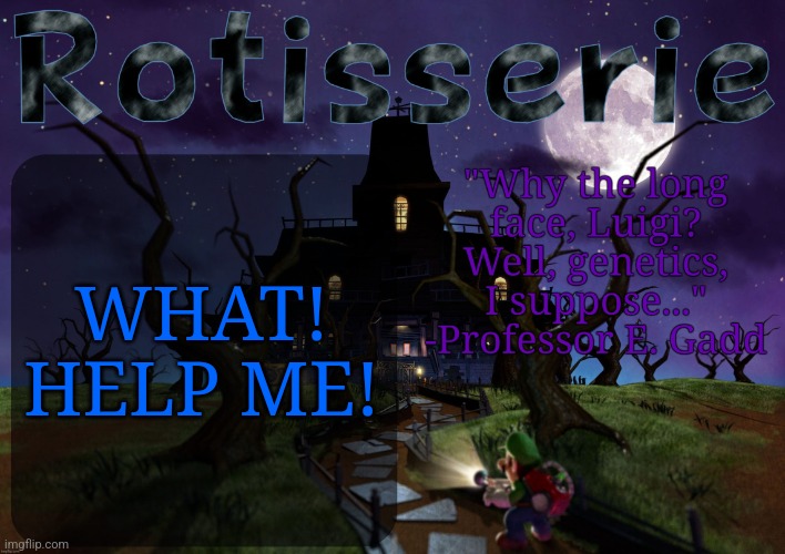 HELP = ? | WHAT! HELP ME! | image tagged in rotisserie's lm2 temp | made w/ Imgflip meme maker