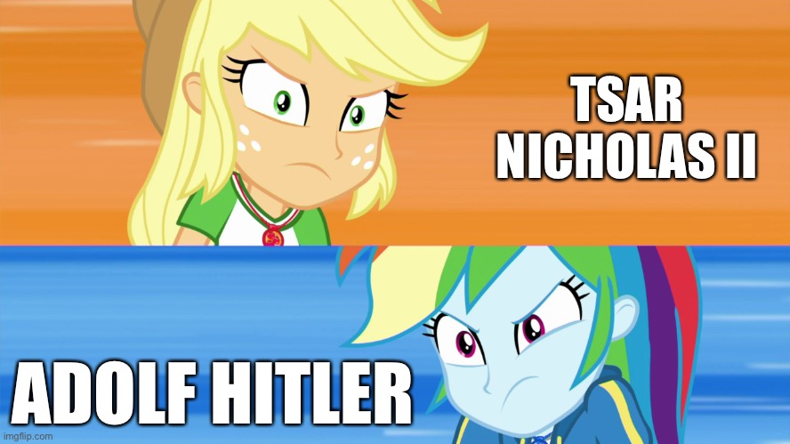 Tsar Nicholas II ? Adolf Hitler | TSAR NICHOLAS II; ADOLF HITLER | image tagged in applejack vs rainbow dash,tsar nicholas ii,adolf hitler | made w/ Imgflip meme maker