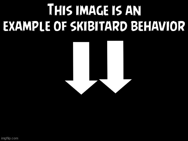 This image is an example of skibitard behavior darkmode | image tagged in this image is an example of skibitard behavior darkmode | made w/ Imgflip meme maker