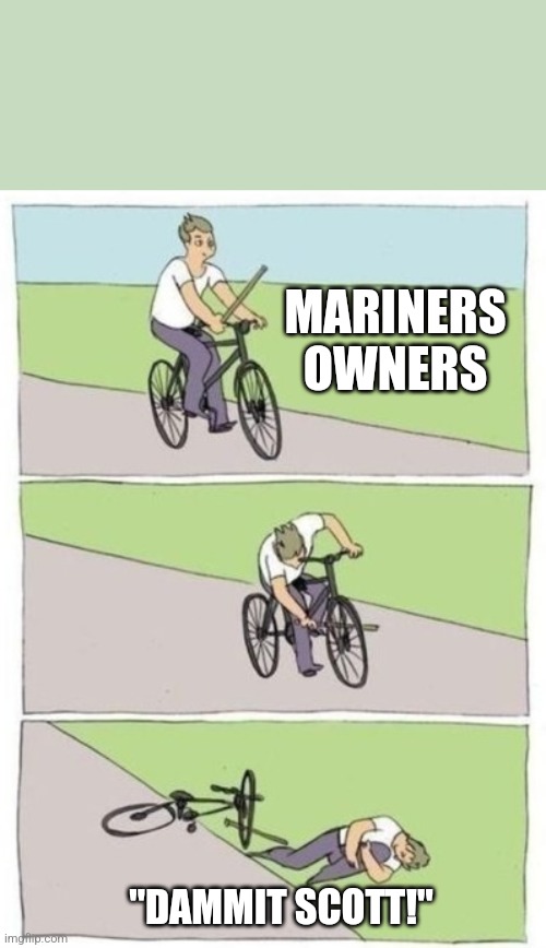 Mariners Circus | MARINERS OWNERS; "DAMMIT SCOTT!" | image tagged in stick in the spokes | made w/ Imgflip meme maker