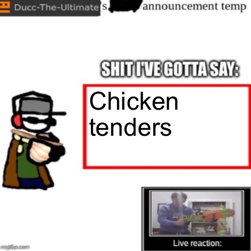 Ducc's newest announcement temp | Chicken tenders | image tagged in ducc's newest announcement temp | made w/ Imgflip meme maker