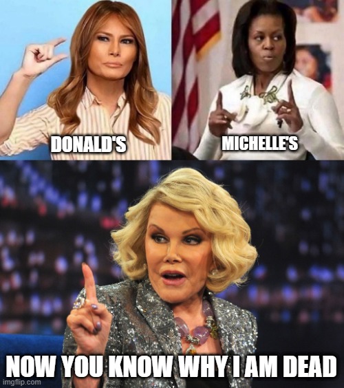 Sizes | MICHELLE'S; DONALD'S; NOW YOU KNOW WHY I AM DEAD | image tagged in joan rivers | made w/ Imgflip meme maker