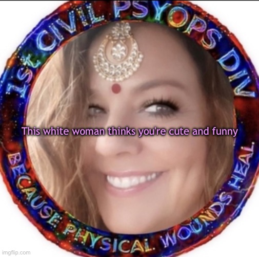 You are cute and funny | This white woman thinks you're cute and funny | image tagged in crazy crystal psyop lady | made w/ Imgflip meme maker