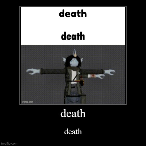 death | death | image tagged in funny,demotivationals | made w/ Imgflip demotivational maker