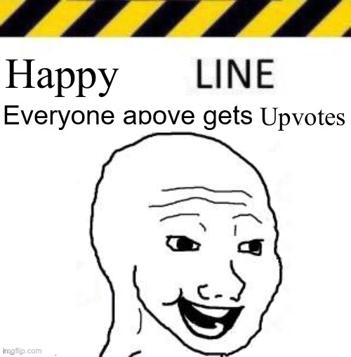 Happy line | Happy; Upvotes | image tagged in _____ line | made w/ Imgflip meme maker