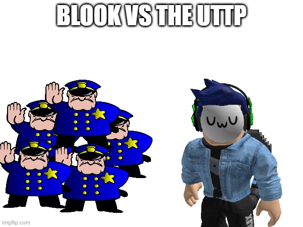 EOI rp.mp3 | BLOOK VS THE UTTP | made w/ Imgflip meme maker