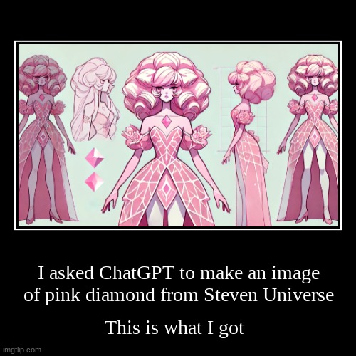 pink diamond chatGPT | I asked ChatGPT to make an image of pink diamond from Steven Universe | This is what I got | image tagged in funny,demotivationals | made w/ Imgflip demotivational maker