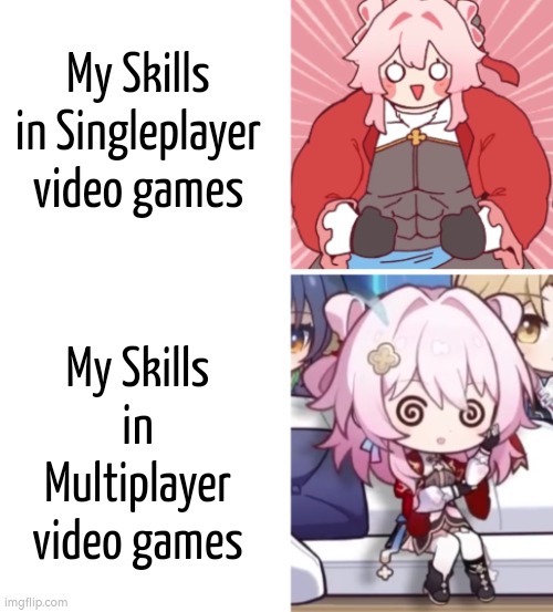 In Singleplayer, our skills goes brrrr. In Multiplayer, our skills goes random. | My Skills in Singleplayer video games; My Skills in Multiplayer video games | image tagged in memes,funny,skills | made w/ Imgflip meme maker