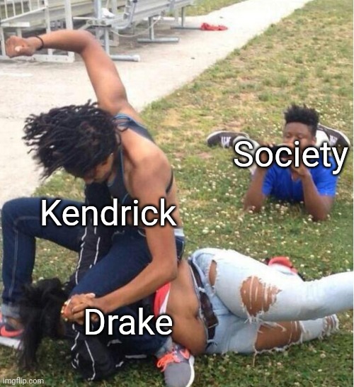 Guy recording a fight | Society; Kendrick; Drake | image tagged in guy recording a fight | made w/ Imgflip meme maker