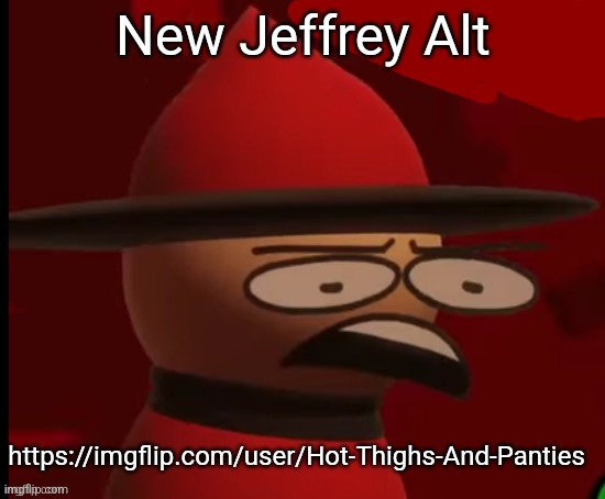 Expunged: Wtf | New Jeffrey Alt; https://imgflip.com/user/Hot-Thighs-And-Panties | image tagged in expunged wtf | made w/ Imgflip meme maker