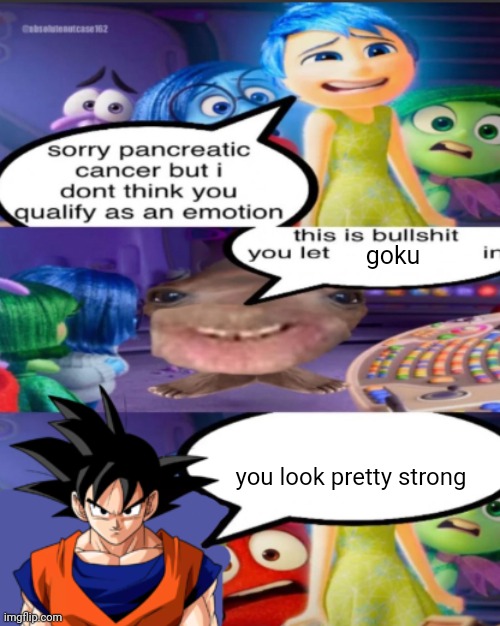 3 second post | goku; you look pretty strong | image tagged in sorry pancreatic cancer but i don t think you qualify as an emot | made w/ Imgflip meme maker