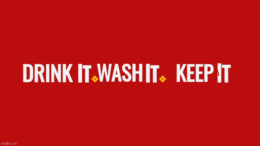 X It. Y It. Z It. | DRINK WASH KEEP | image tagged in x it y it z it | made w/ Imgflip meme maker