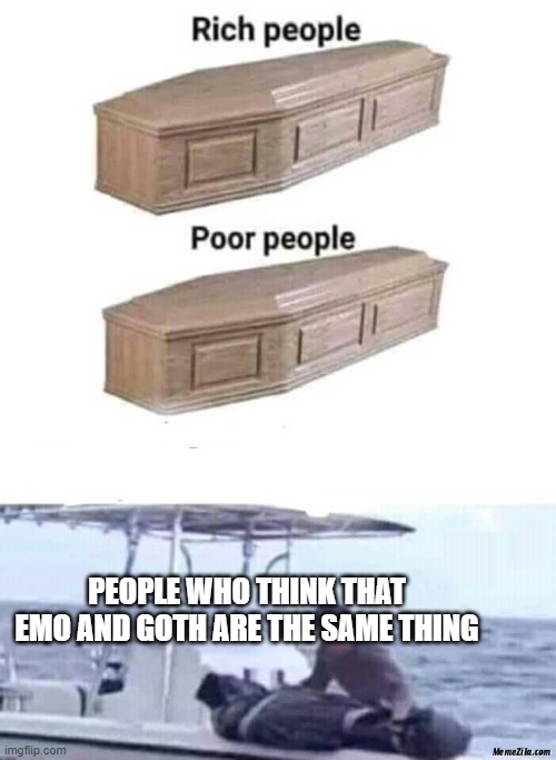 Rich people poor people meme | PEOPLE WHO THINK THAT EMO AND GOTH ARE THE SAME THING | image tagged in rich people poor people meme,emo kid,goth,we are not the same | made w/ Imgflip meme maker