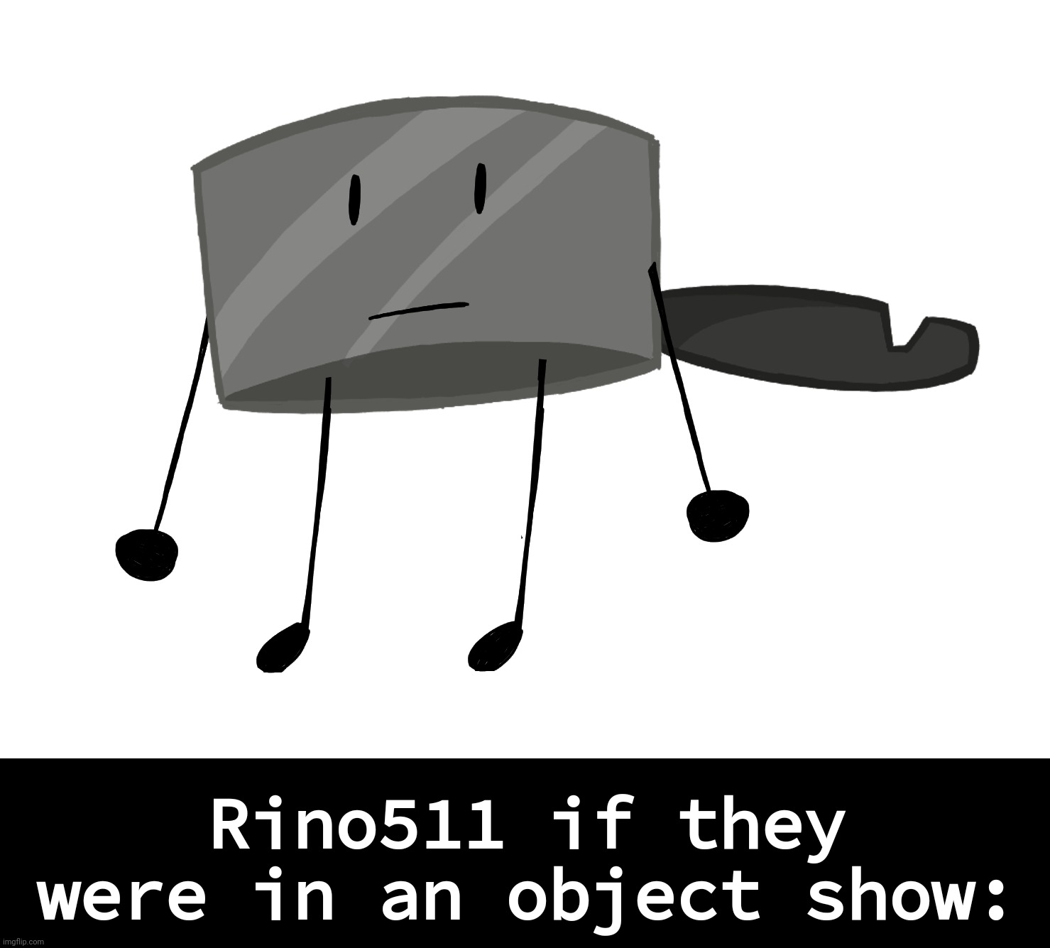 Shadow_BenoitX told me to post this here [Body asset in the comments] | Rino511 if they were in an object show: | made w/ Imgflip meme maker