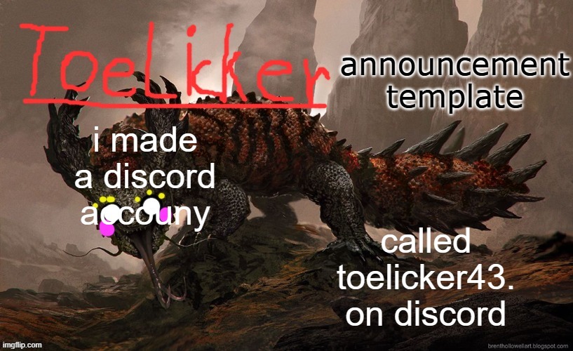 toelicker43 announcement template | i made a discord accouny; called toelicker43. on discord | image tagged in toelicker43 announcement template | made w/ Imgflip meme maker