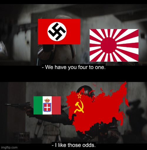 ussr kinda carried... | image tagged in mandalorian i like those odds,memes,history,ww2,ussr,nazi | made w/ Imgflip meme maker