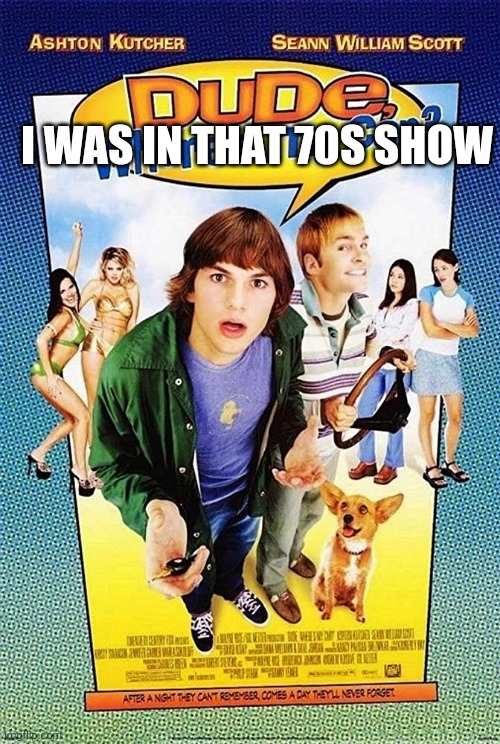 Hello Wisconsin! | I WAS IN THAT 70S SHOW | image tagged in dude where's my car | made w/ Imgflip meme maker