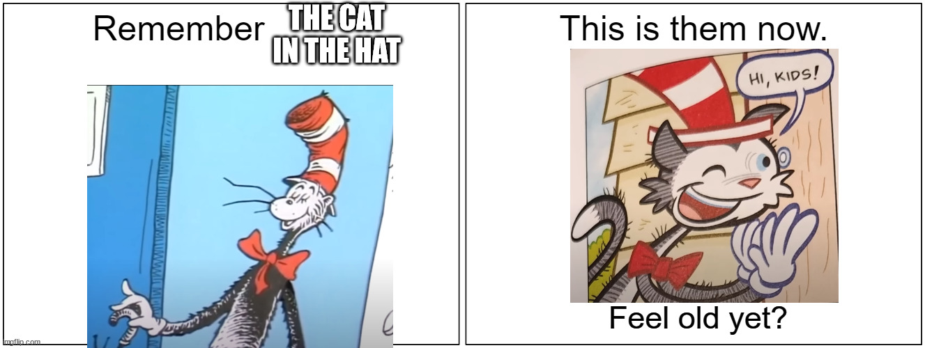 another childhood icon....RUINED | THE CAT IN THE HAT | image tagged in this is them now,the cat in the hat | made w/ Imgflip meme maker