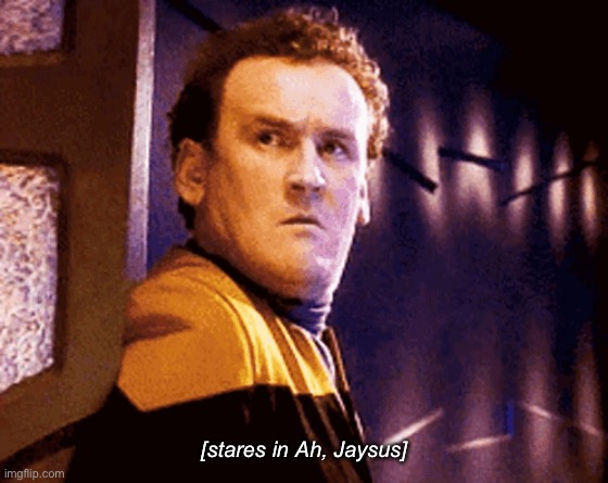 [stares in Ah, Jaysus] | image tagged in star trek,ds9,chief,engineer,jesus,star trek deep space nine | made w/ Imgflip meme maker