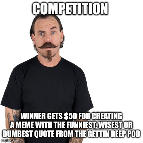 Darcy Kavanaghs dumb head | COMPETITION; WINNER GETS $50 FOR CREATING A MEME WITH THE FUNNIEST, WISEST OR DUMBEST QUOTE FROM THE GETTIN DEEP POD | image tagged in comedy,comedian,stand up comedian,gettin deep pod,gettin deep,darcy kavanagh | made w/ Imgflip meme maker