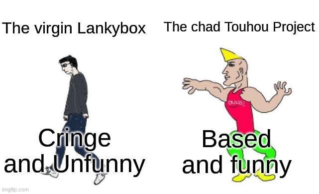 Virgin vs Chad | The chad Touhou Project; The virgin Lankybox; Based and funny; Cringe and Unfunny | image tagged in virgin vs chad | made w/ Imgflip meme maker