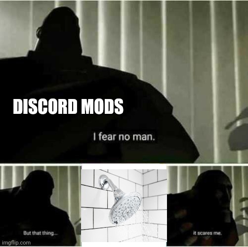 I fear no man | DISCORD MODS | image tagged in i fear no man | made w/ Imgflip meme maker