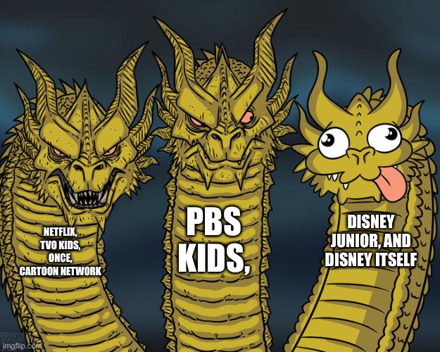 Kid tvshow networks ranked | PBS KIDS, DISNEY JUNIOR, AND DISNEY ITSELF; NETFLIX, TVO KIDS, ONCE, CARTOON NETWORK | image tagged in three-headed dragon | made w/ Imgflip meme maker