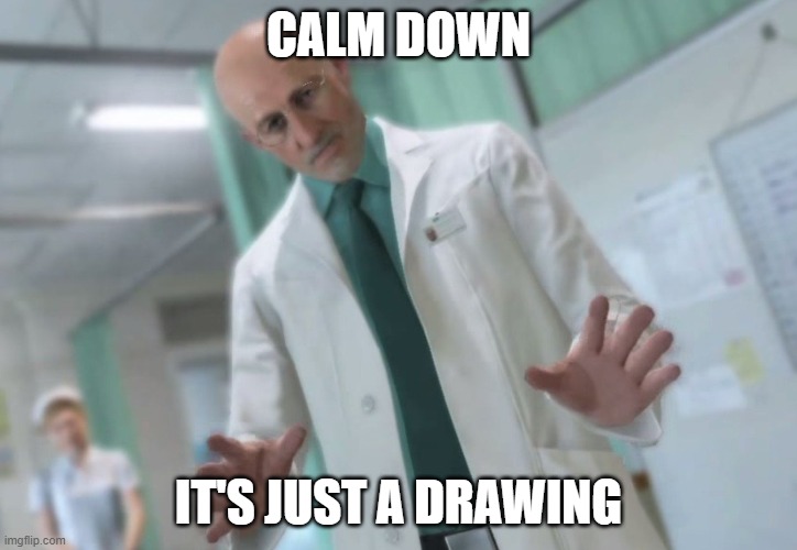 CALM DOWN; IT'S JUST A DRAWING | image tagged in metal gear solid | made w/ Imgflip meme maker