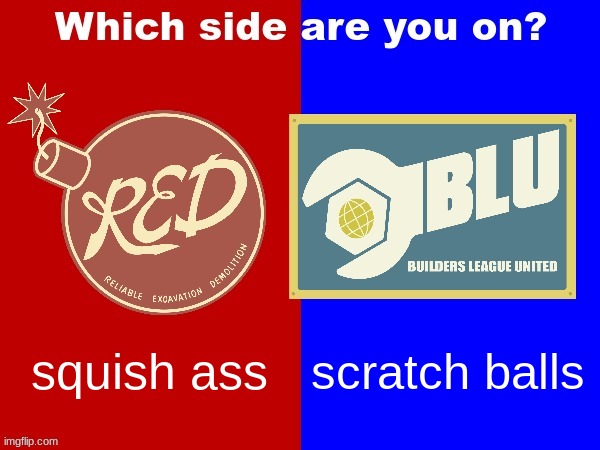 RED vs. BLU | scratch balls; squish ass | image tagged in red vs blu | made w/ Imgflip meme maker