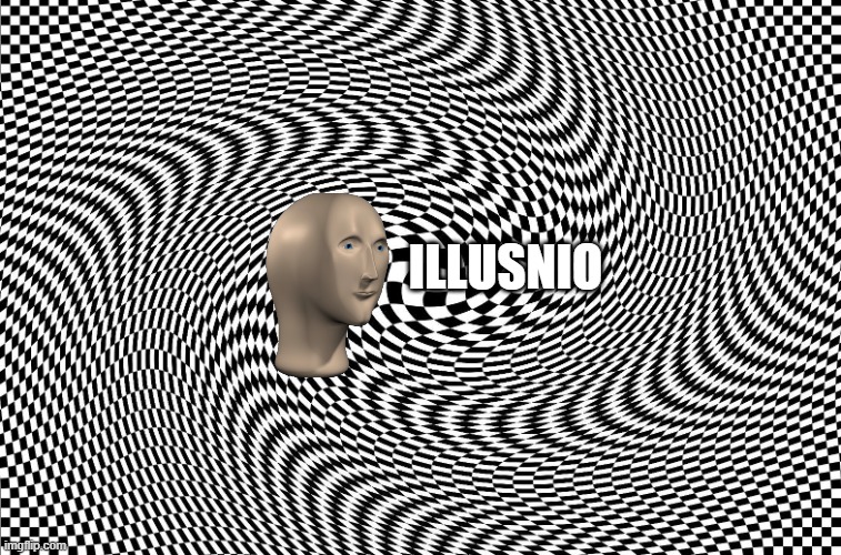 Illusion | ILLUSNIO | image tagged in illusion | made w/ Imgflip meme maker