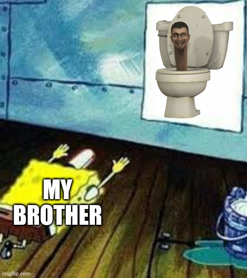 spongebob worship | MY BROTHER | image tagged in spongebob worship | made w/ Imgflip meme maker