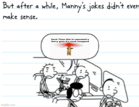 But After A While, Manny's Jokes Didn't Even Make Sense. | image tagged in manny joke,anti furry,furry,funny,memes,diary of a wimpy kid | made w/ Imgflip meme maker