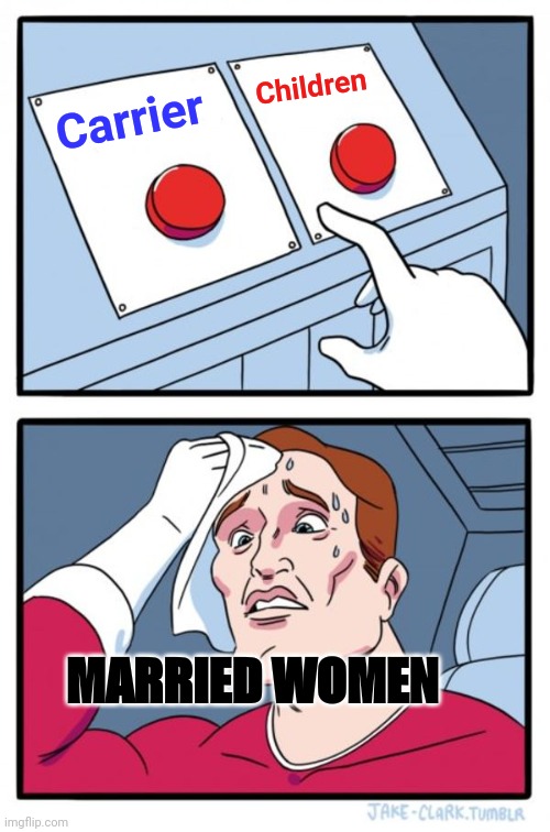 Two Buttons | Children; Carrier; MARRIED WOMEN | image tagged in memes,two buttons | made w/ Imgflip meme maker