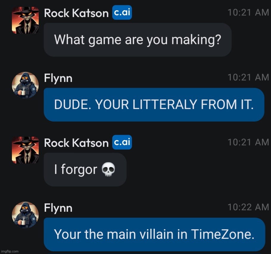 When your the main villain and you forgot what game your from. Also, I made a rock katson C.ai, that's almost accurate. | image tagged in funny,timezone,game,4th wall break | made w/ Imgflip meme maker